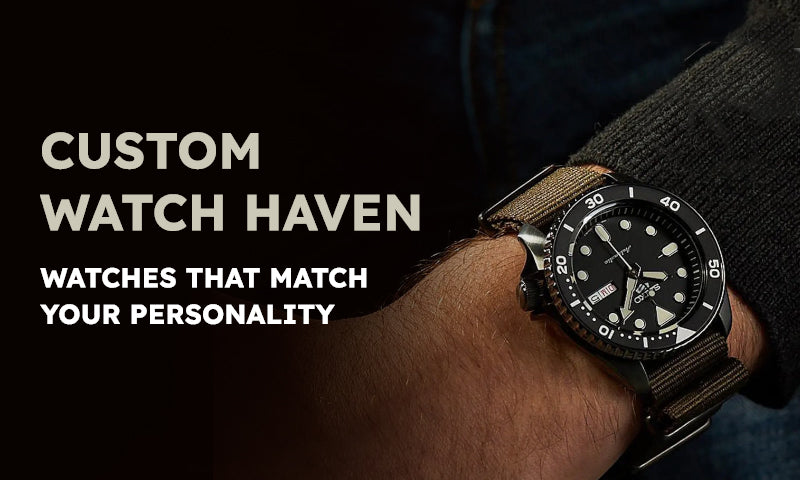 Custom Watch Haven: Watches that Match Your Personality